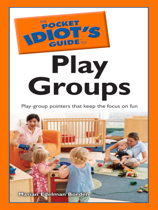 Title details for The Pocket Idiot's Guide to Play Groups by Marian Edelman Borden - Available